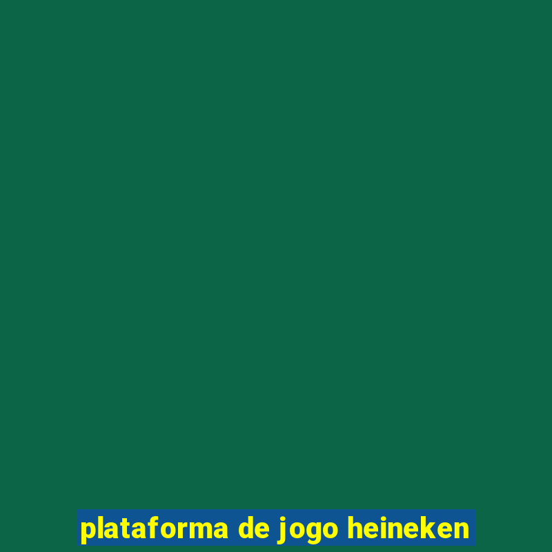 plataforma de jogo heineken